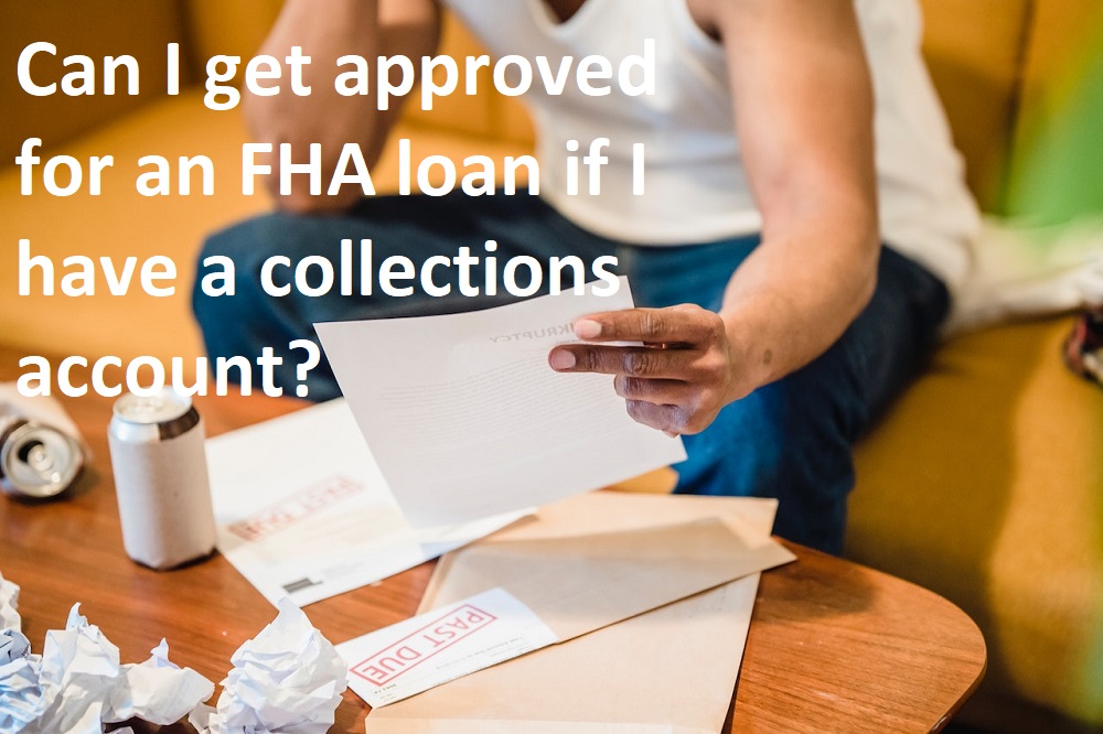 Can I get approved for an FHA loan if I have a collections account that isn't paid off yet? Can I get approved for an FHA loan if I have a collections account that isn't paid off yet?
