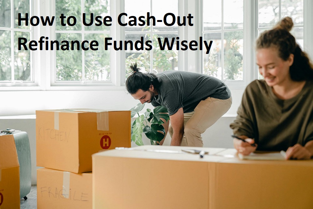 How to Use Cash-Out Refinance Funds Wisely: Smart Financial Strategies How to Use Cash-Out Refinance Funds Wisely: Smart Financial Strategies