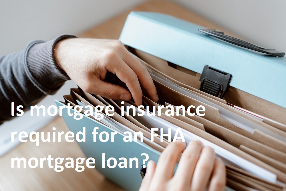 Is PMI or mortgage insurance required when getting an FHA mortgage loan? Is PMI or mortgage insurance required when getting an FHA mortgage loan?